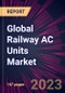 Global Railway AC Units Market 2023-2027 - Product Thumbnail Image