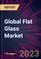 Global Flat Glass Market 2023-2027 - Product Image