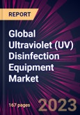 Global Ultraviolet (UV) Disinfection Equipment Market 2023-2027- Product Image