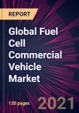 Global Fuel Cell Commercial Vehicle Market 2021-2025- Product Image