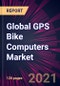 Global GPS Bike Computers Market 2021-2025 - Product Thumbnail Image