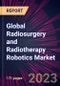 Global Radiosurgery and Radiotherapy Robotics Market 2021-2025 - Product Image