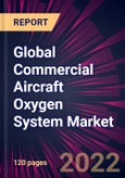 Global Commercial Aircraft Oxygen System Market 2022-2026- Product Image