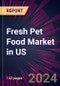 Fresh Pet Food Market in US 2021-2025 - Product Thumbnail Image