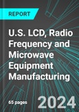 U.S. LCD (Liquid-Crystal Display), Radio Frequency (RF, RFID) and Microwave Equipment Manufacturing: Analytics, Extensive Financial Benchmarks, Metrics and Revenue Forecasts to 2030- Product Image