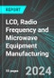 LCD (Liquid-Crystal Display), Radio Frequency (RF, RFID) and Microwave Equipment Manufacturing (U.S.): Analytics, Extensive Financial Benchmarks, Metrics and Revenue Forecasts to 2030, NAIC 334419 - Product Thumbnail Image