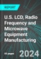 U.S. LCD (Liquid-Crystal Display), Radio Frequency (RF, RFID) and Microwave Equipment Manufacturing: Analytics, Extensive Financial Benchmarks, Metrics and Revenue Forecasts to 2030 - Product Thumbnail Image