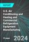 U.S. Air Conditioning and Heating (HVAC) and Commercial Refrigeration Equipment Manufacturing: Analytics, Extensive Financial Benchmarks, Metrics and Revenue Forecasts to 2030 - Product Thumbnail Image