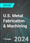 U.S. Metal Fabrication & Machining (Incl Forgings, Machine Shops, Boiler, Heat Exchanger Manufacturing): Analytics, Extensive Financial Benchmarks, Metrics and Revenue Forecasts to 2030 - Product Thumbnail Image