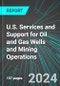 U.S. Services and Support for Oil and Gas Wells and Mining Operations: Analytics, Extensive Financial Benchmarks, Metrics and Revenue Forecasts to 2030 - Product Thumbnail Image