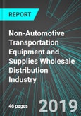 Non-Automotive Transportation Equipment and Supplies Wholesale Distribution Industry (U.S.): Analytics, Extensive Financial Benchmarks, Metrics and Revenue Forecasts to 2026, NAIC 423860- Product Image