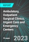 Ambulatory, Outpatient Surgical Clinics, Urgent Care and Emergency Centers (U.S.): Analytics, Extensive Financial Benchmarks, Metrics and Revenue Forecasts to 2027 - Product Thumbnail Image