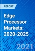 Edge Processor Markets: 2020-2025- Product Image