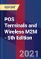 POS Terminals and Wireless M2M - 5th Edition - Product Thumbnail Image