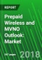 Prepaid Wireless and MVNO Outlook: Market Analysis, Vendor Market Shares, Service Provider Revenue (Voice, Data, and Apps,) and Customers by Connection Type (2G, 3G, and 4G), Globally, Regionally, and by Country 2018 – 2023 - Product Thumbnail Image