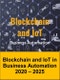 Blockchain Technology and Internet of Things in Business Automation: Blockchain Technology and IoT Authentication, Authorization, Accounting, Billing, and Settlement 2020 - 2025 - Product Thumbnail Image