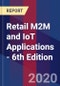 Retail M2M and IoT Applications - 6th Edition - Product Thumbnail Image