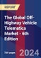 The Global Off-Highway Vehicle Telematics Market - 6th Edition - Product Image