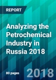 Analyzing the Petrochemical Industry in Russia 2018- Product Image