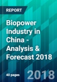 Biopower Industry in China - Analysis & Forecast 2018- Product Image