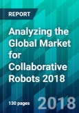 Analyzing the Global Market for Collaborative Robots 2018- Product Image