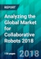 Analyzing the Global Market for Collaborative Robots 2018 - Product Thumbnail Image