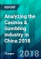 Analyzing the Casinos & Gambling Industry in China 2018 - Product Thumbnail Image