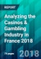 Analyzing the Casinos & Gambling Industry in France 2018 - Product Thumbnail Image