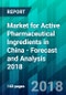 Market for Active Pharmaceutical Ingredients in China - Forecast and Analysis 2018 - Product Thumbnail Image