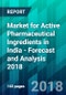 Market for Active Pharmaceutical Ingredients in India - Forecast and Analysis 2018 - Product Thumbnail Image