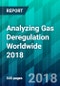 Analyzing Gas Deregulation Worldwide 2018 - Product Thumbnail Image