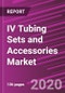 IV Tubing Sets and Accessories Market Share, Size, Trends, Industry Analysis Report, By Product Type; By Application; By End Use ; By Age Group, By Regions; Segment Forecast, 2020 - 2027 - Product Thumbnail Image