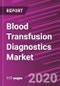 Blood Transfusion Diagnostics Market Share, Size, Trends, Industry Analysis Report, By Product; By Application; By End Use; By Regions; Segment Forecast, 2020 -2027 - Product Thumbnail Image