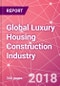 Global Luxury Housing Construction Industry Databook for 20 Countries - Market Size & Forecast (2013 - 2022) by Value and Volume, Key Trends, Drivers, and Risk Assessment - Product Thumbnail Image