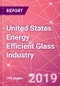 United States Energy Efficient Glass Industry Business and Investment Opportunities Databook (2016 - 2025) - 150 KPIs Covering Market Size by Value and Volume across End Markets, Products, and Technology Segments - Updated in Q3, 2019 - Product Thumbnail Image