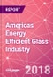 Americas Energy Efficient Glass Industry Business and Investment Opportunities in Construction in 6 Countries - Market Size by Value and Volume across End Markets, Products, and Technology Segments - Product Thumbnail Image