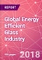 Global Energy Efficient Glass Industry Business and Investment Opportunities in Construction in 15 Countries - Market Size by Value and Volume across End Markets, Products, and Technology Segments - Product Thumbnail Image