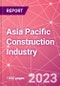 Asia Pacific Construction Industry Databook Series - Market Size & Forecast by Value and Volume across 40+ Market Segments in Residential, Commercial, Industrial, Institutional, Infrastructure Construction and City Level Construction by Value - Q1 2023 Update - Product Image