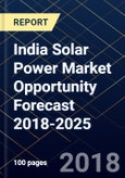 India Solar Power Market Opportunity Forecast 2018-2025- Product Image
