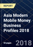 Asia Modern Mobile Money Business Profiles 2018- Product Image