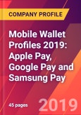 Mobile Wallet Profiles 2019: Apple Pay, Google Pay and Samsung Pay- Product Image