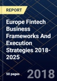 Europe Fintech Business Frameworks And Execution Strategies 2018-2025- Product Image
