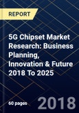 5G Chipset Market Research: Business Planning, Innovation & Future 2018 To 2025- Product Image