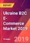Ukraine B2C E-Commerce Market 2019 - Product Thumbnail Image