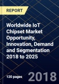 Worldwide IoT Chipset Market Opportunity, Innovation, Demand and Segmentation 2018 to 2025- Product Image