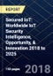 Secured IoT: Worldwide IoT Security Intelligence, Opportunity, & Innovation 2018 to 2025 - Product Thumbnail Image