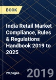 India Retail Market Compliance, Rules & Regulations Handbook 2019 to 2025- Product Image
