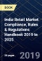 India Retail Market Compliance, Rules & Regulations Handbook 2019 to 2025 - Product Image