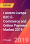 Eastern Europe B2C E-Commerce and Online Payment Market 2019 - Product Thumbnail Image