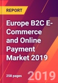 Europe B2C E-Commerce and Online Payment Market 2019- Product Image